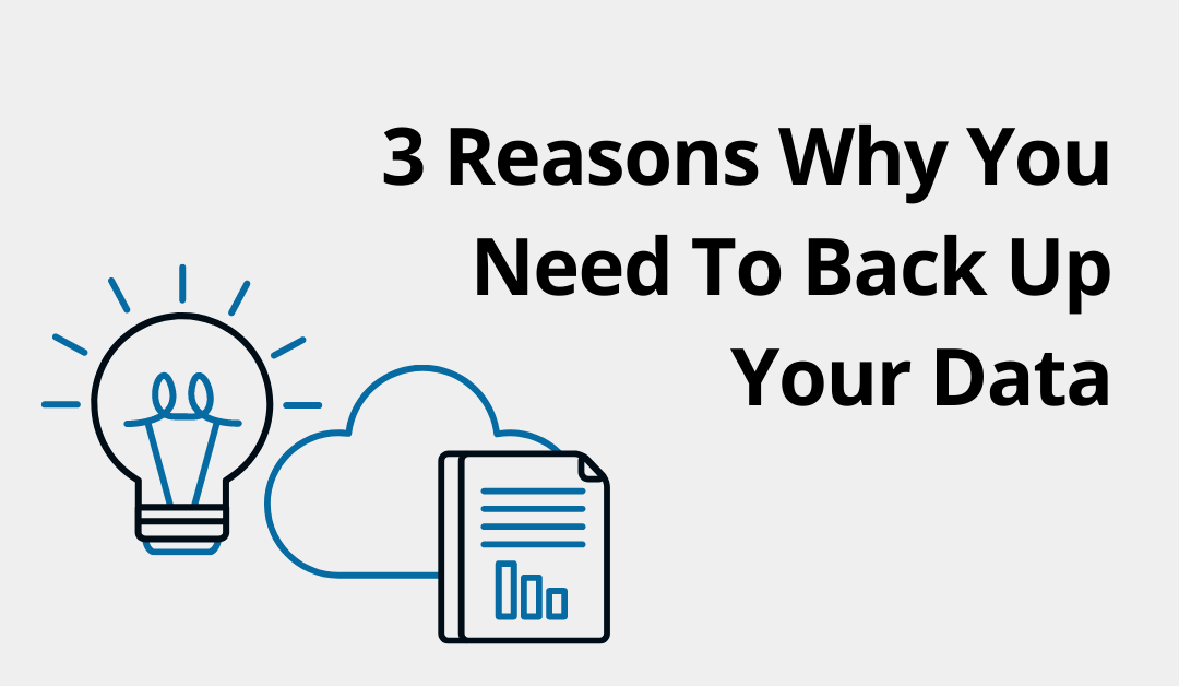 3 Reasons Why You Need To Back Up Your Data