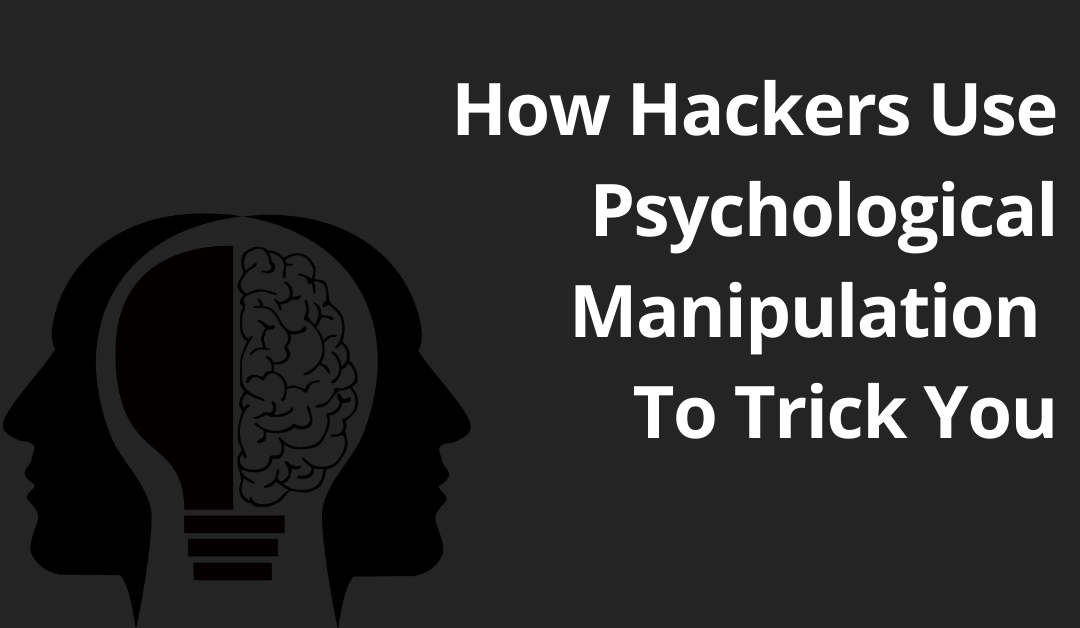 How Hackers Use Psychological Manipulation To Trick You