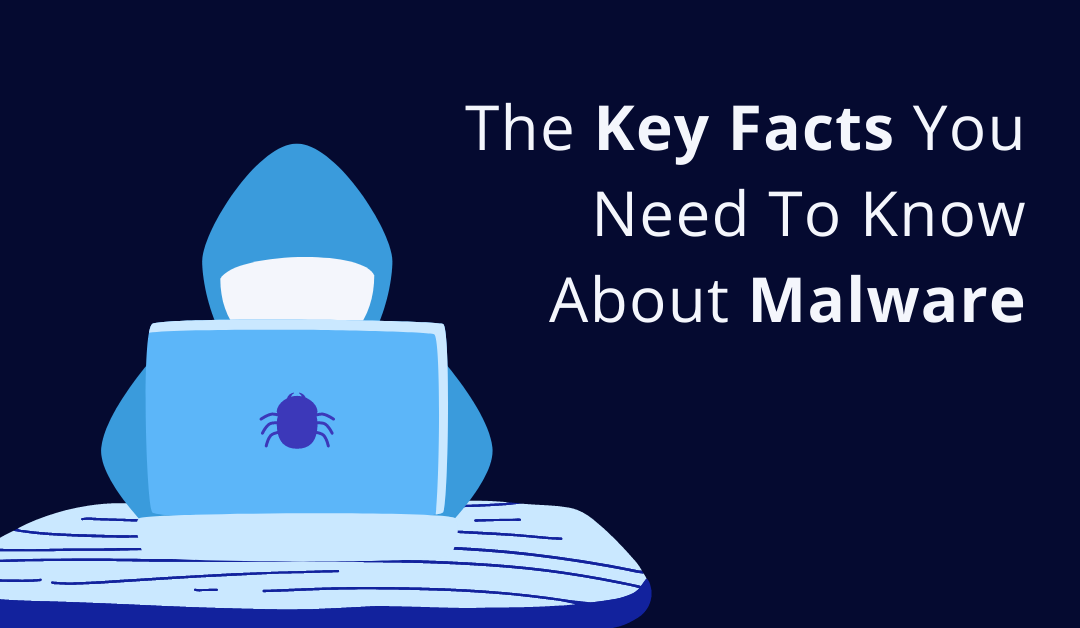 The key facts you need to know about malware