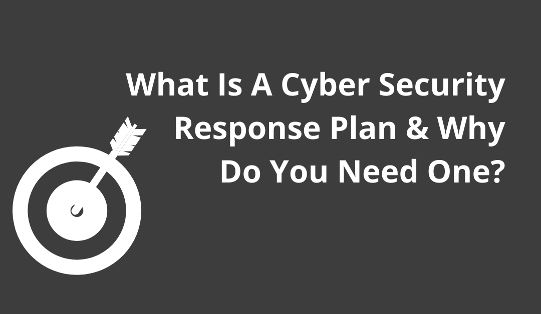 What Is A Cyber Security Response Plan & Why Do You Need One?
